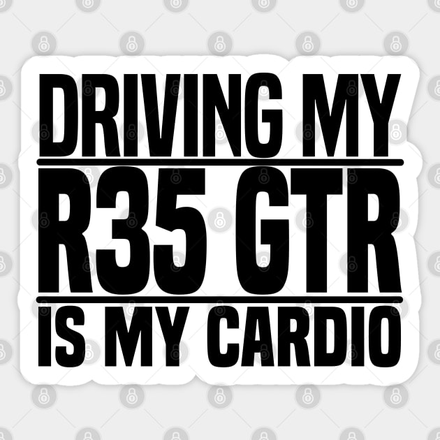 Driving my R35 GTR is my cardio Sticker by BuiltOnPurpose